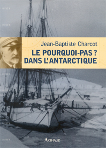 Le Pourquoi-pas ? dans l'Antarctique / Jean-Baptiste Charcot